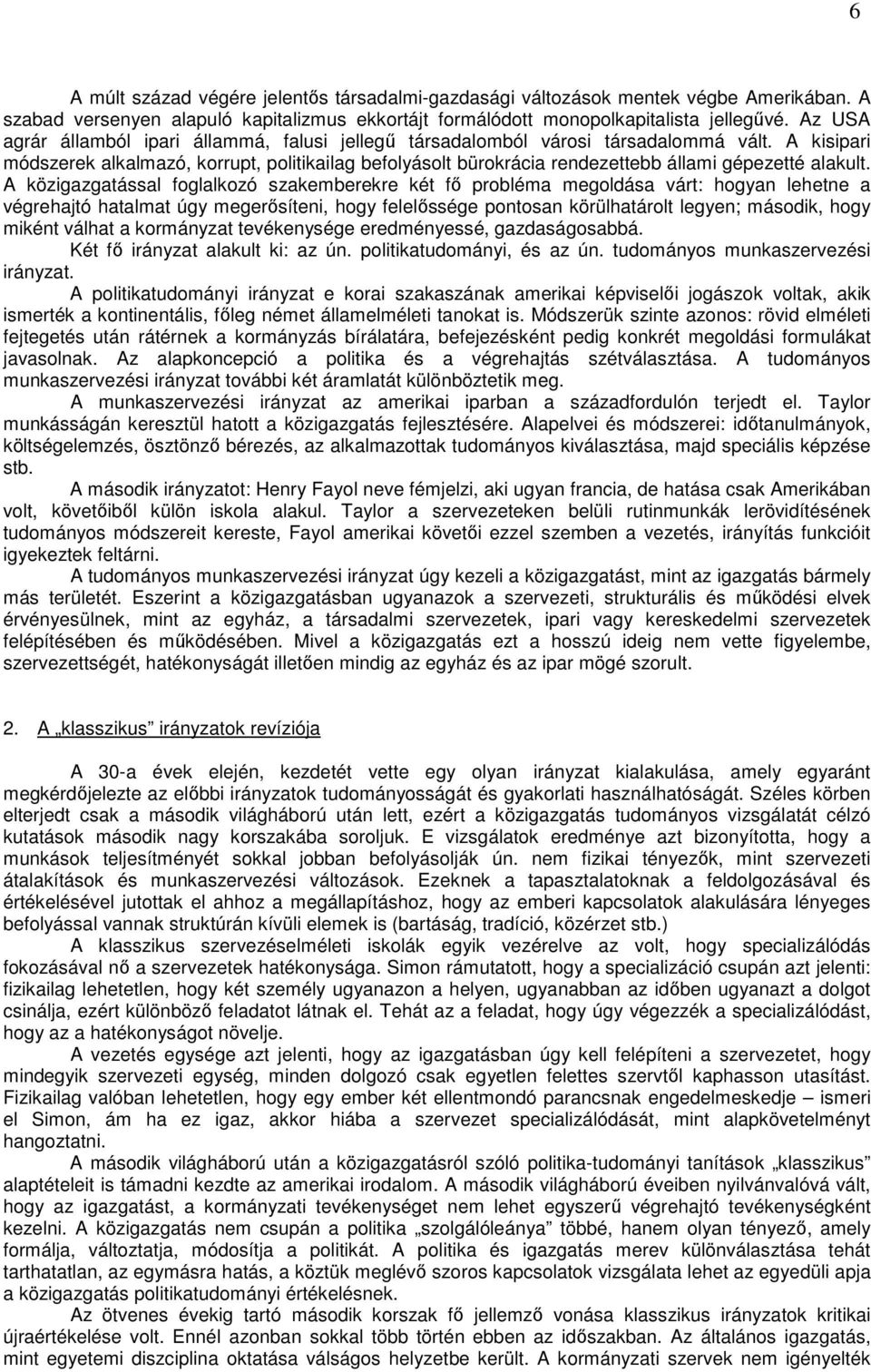 A kisipari módszerek alkalmazó, korrupt, politikailag befolyásolt bürokrácia rendezettebb állami gépezetté alakult.