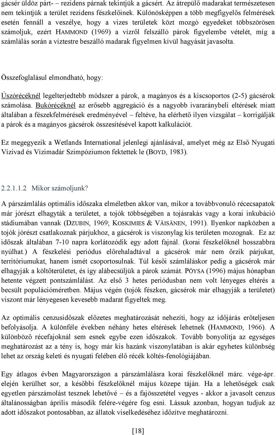 vételét, míg a számlálás során a víztestre beszálló madarak figyelmen kívül hagyását javasolta.