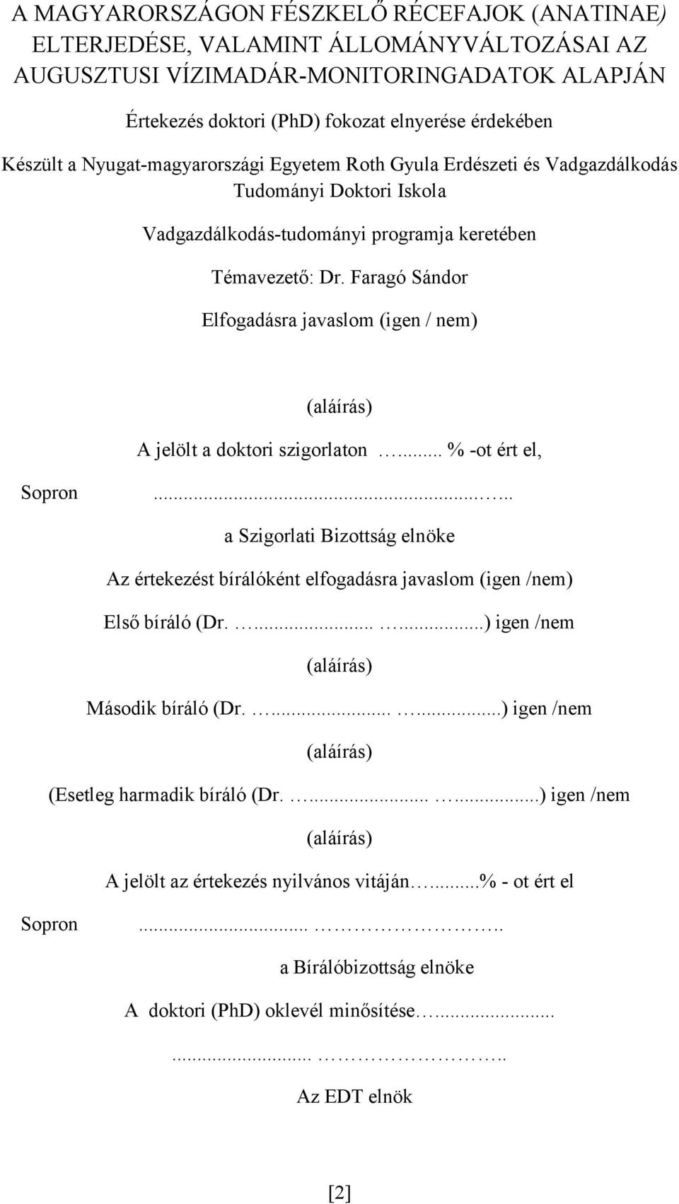 Faragó Sándor Elfogadásra javaslom (igen / nem) (aláírás) A jelölt a doktori szigorlaton... % -ot ért el, Sopron.