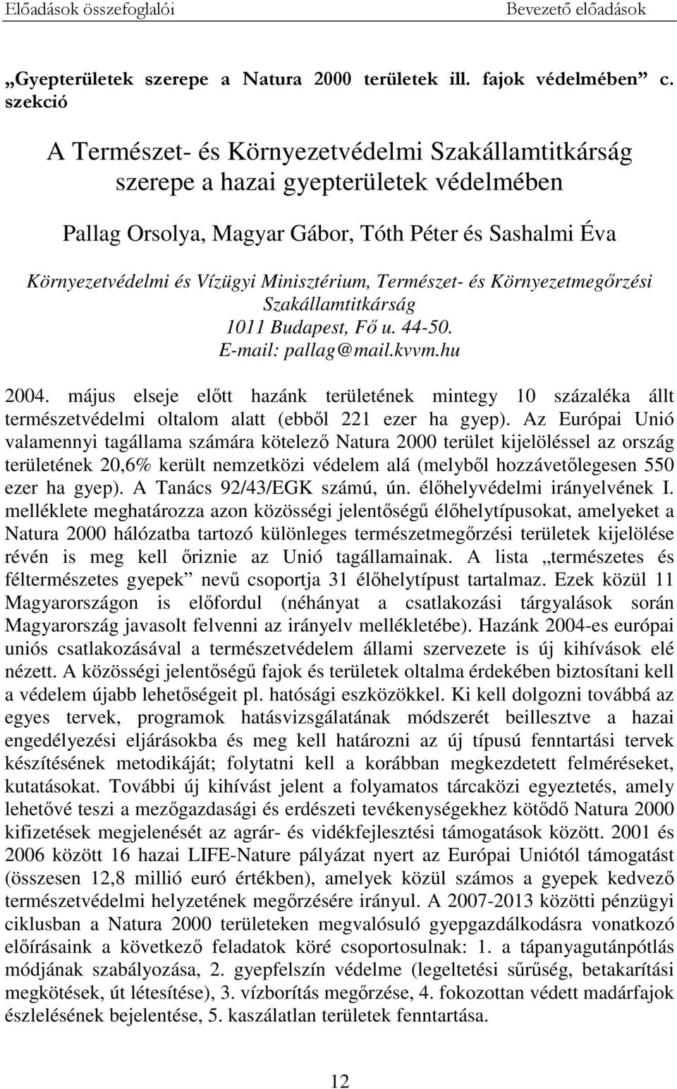 Természet- és Környezetmegőrzési Szakállamtitkárság 1011 Budapest, Fő u. 44-50. E-mail: pallag@mail.kvvm.hu 2004.