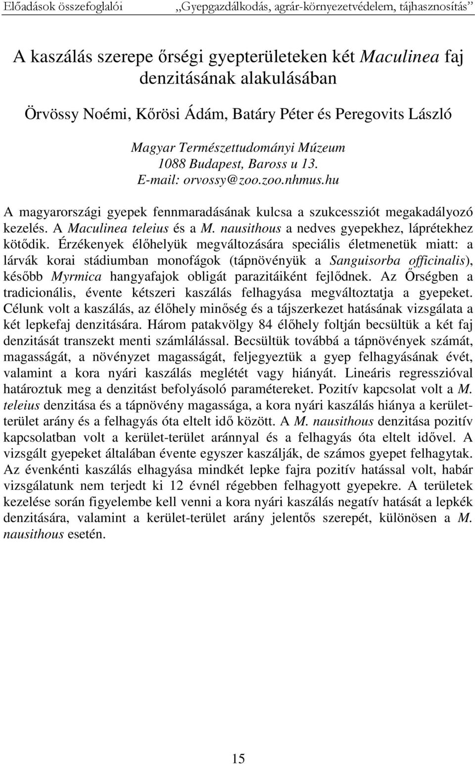 hu A magyarországi gyepek fennmaradásának kulcsa a szukcessziót megakadályozó kezelés. A Maculinea teleius és a M. nausithous a nedves gyepekhez, láprétekhez kötődik.