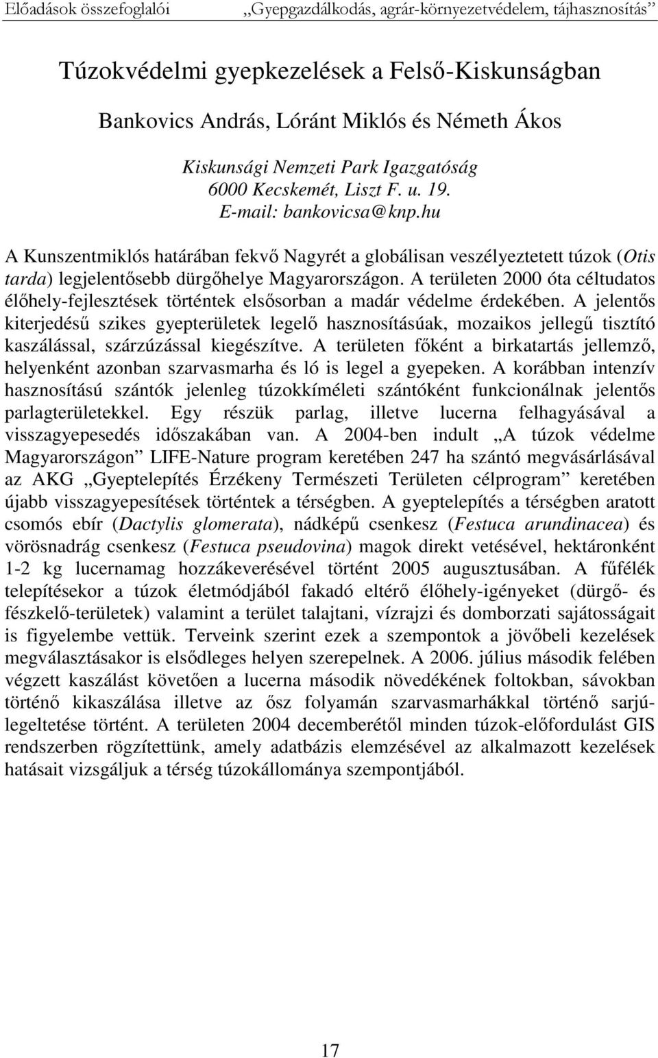 A területen 2000 óta céltudatos élőhely-fejlesztések történtek elsősorban a madár védelme érdekében.