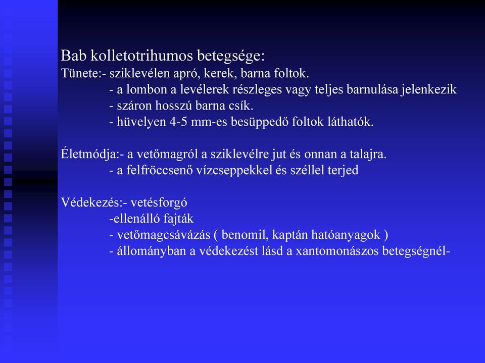 - hüvelyen 4-5 mm-es besüppedő foltok láthatók. Életmódja:- a vetőmagról a sziklevélre jut és onnan a talajra.