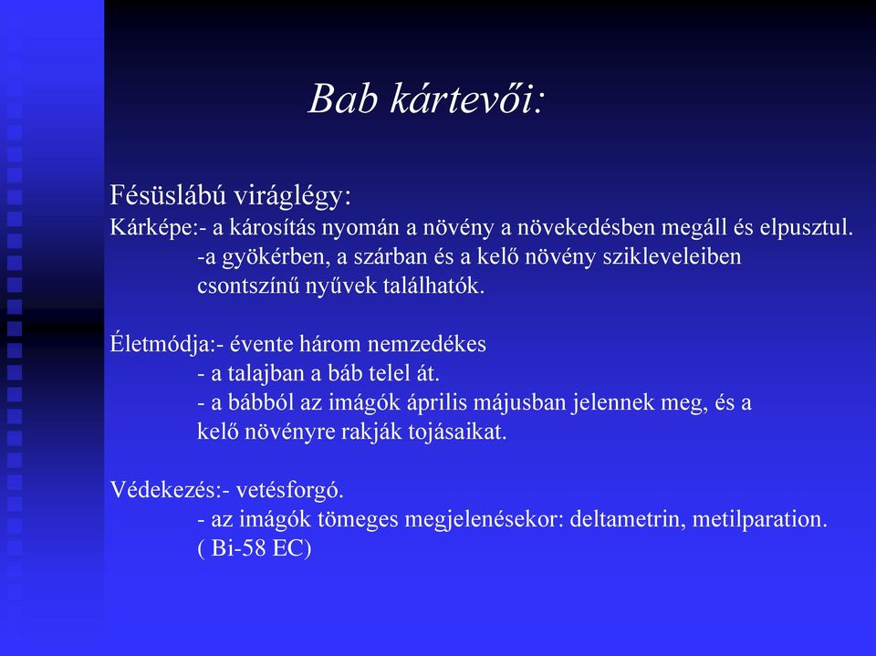 Életmódja:- évente három nemzedékes - a talajban a báb telel át.