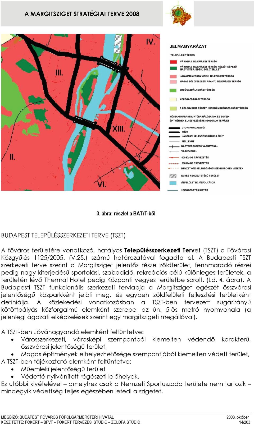 A Budapesti TSZT szerkezeti terve szerint a Margitsziget jelentős része zöldterület, fennmaradó részei pedig nagy kiterjedésű sportolási, szabadidő, rekreációs célú különleges területek, a területén