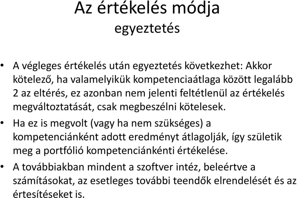 Ha ez is megvolt (vagy ha nem szükséges) a kompetenciánként adott eredményt átlagolják, így születik meg a portfólió