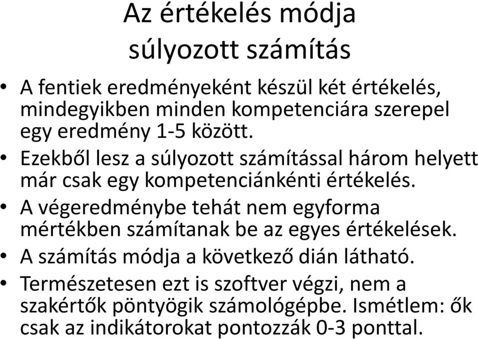 A végeredménybe tehát nem egyforma mértékben számítanak be az egyes értékelések. A számítás módja a következő dián látható.