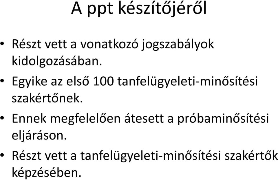 Egyike az első 100 tanfelügyeleti-minősítési szakértőnek.