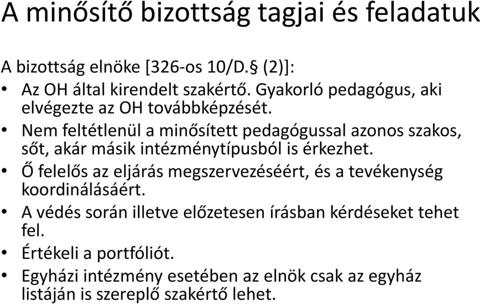 Nem feltétlenül a minősített pedagógussal azonos szakos, sőt, akár másik intézménytípusból is érkezhet.