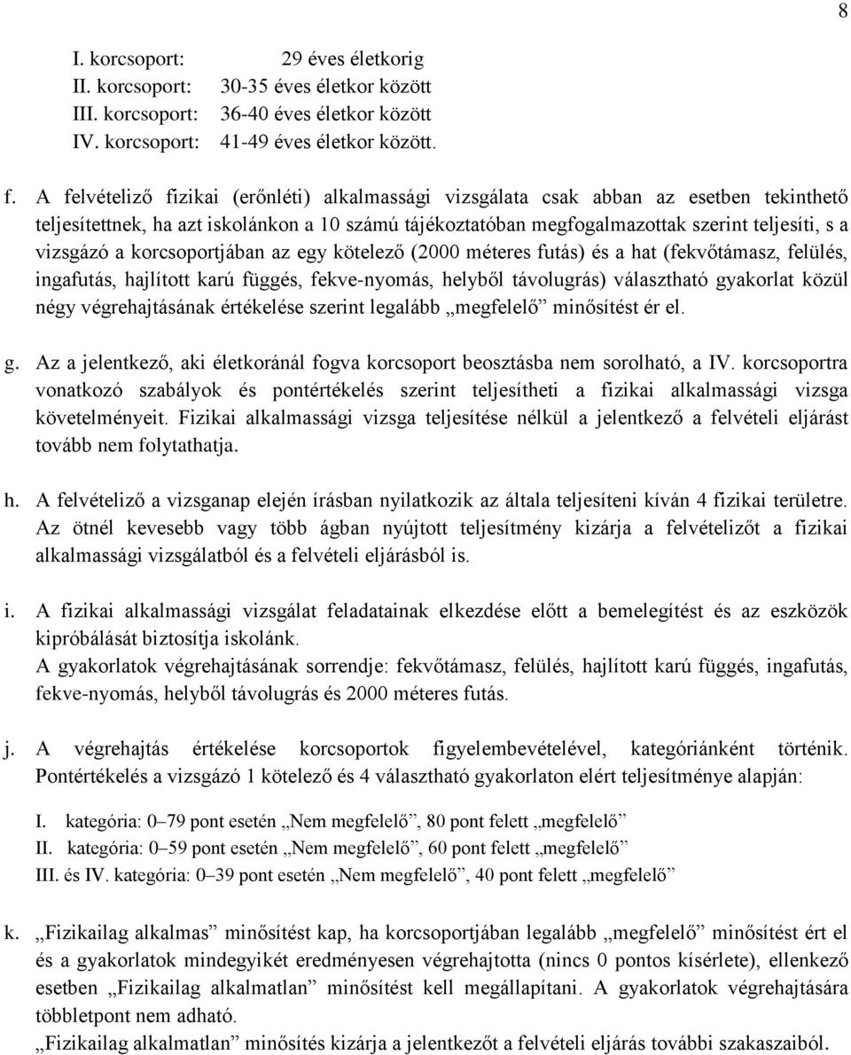 a korcsoportjában az egy kötelező (2000 méteres futás) és a hat (fekvőtámasz, felülés, ingafutás, hajlított karú függés, fekve-nyomás, helyből távolugrás) választható gyakorlat közül négy