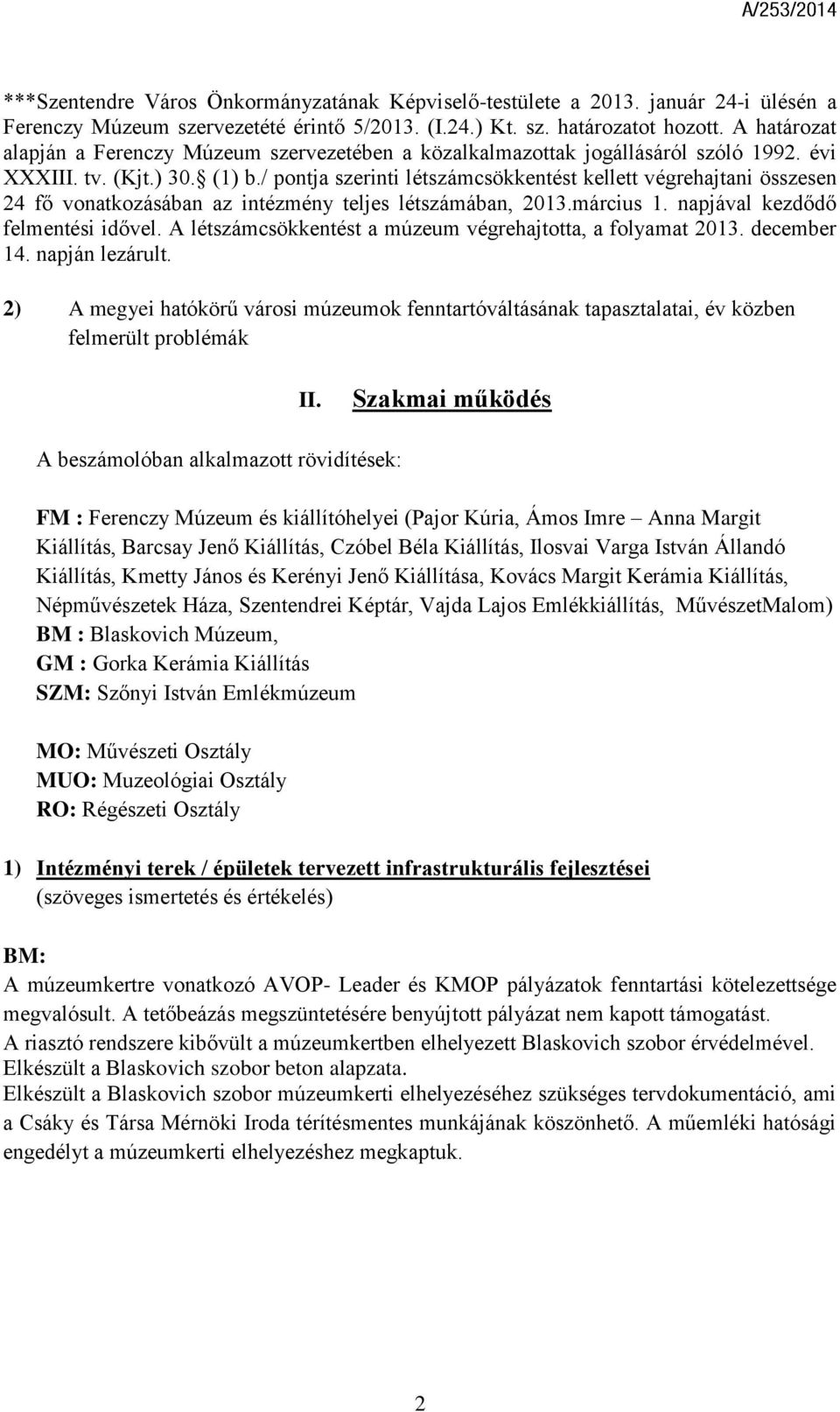 / pontja szerinti létszámcsökkentést kellett végrehajtani összesen 24 fő vonatkozásában az intézmény teljes létszámában, 2013.március 1. napjával kezdődő felmentési idővel.