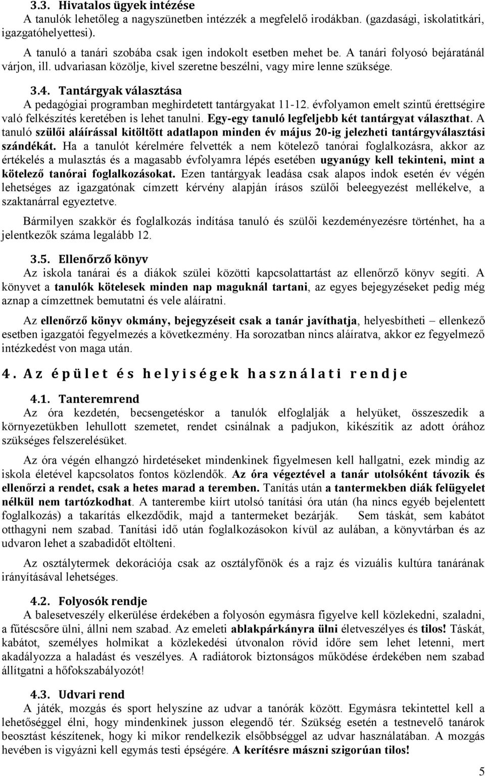 Tantárgyak választása A pedagógiai programban meghirdetett tantárgyakat 11-12. évfolyamon emelt szintű érettségire való felkészítés keretében is lehet tanulni.