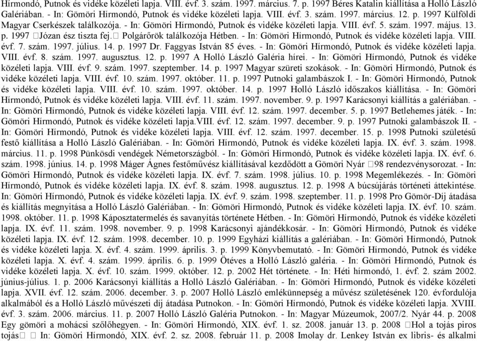 Polgárőrök találkozója Hétben. - In: Gömöri Hírmondó, Putnok és vidéke közéleti lapja. VIII. évf. 7. szám. 1997. július. 14. p. 1997 Dr. Faggyas István 85 éves.