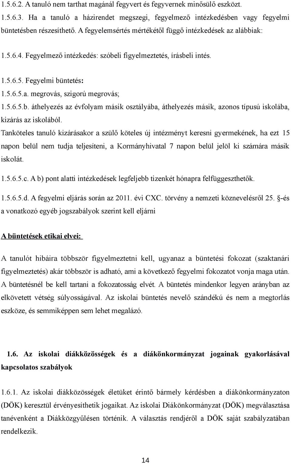 5.6.5.b. áthelyezés az évfolyam másik osztályába, áthelyezés másik, azonos típusú iskolába, kizárás az iskolából.