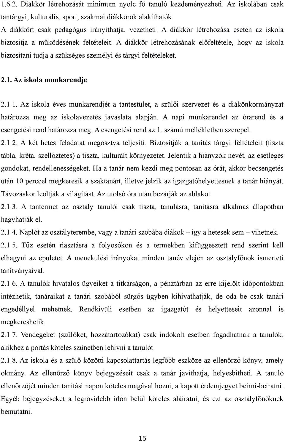 Az iskola munkarendje 2.1.1. Az iskola éves munkarendjét a tantestület, a szülői szervezet és a diákönkormányzat határozza meg az iskolavezetés javaslata alapján.