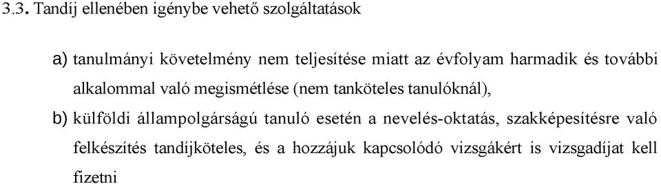 tanköteles tanulóknál), b) külföldi állampolgárságú tanuló esetén a nevelés-oktatás,