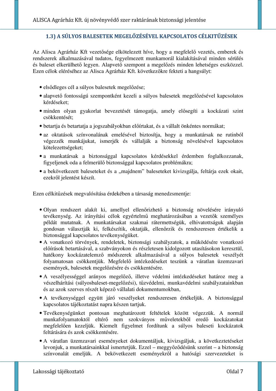 következőkre fekteti a hangsúlyt: elsődleges cél a súlyos balesetek megelőzése; alapvető fontosságú szempontként kezeli a súlyos balesetek megelőzésével kapcsolatos kérdéseket; minden olyan gyakorlat