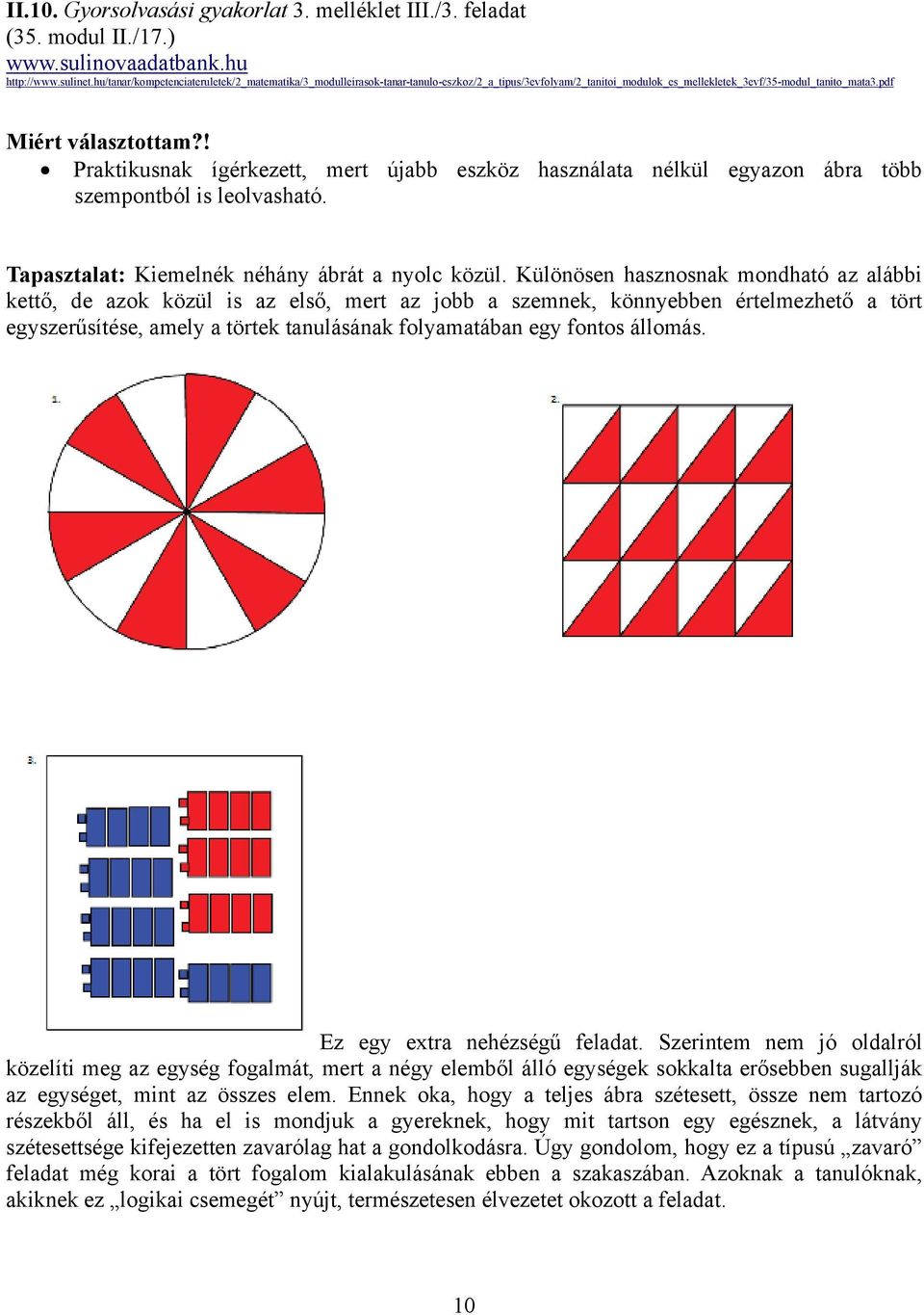 ! Praktikusnak ígérkezett, mert újabb eszköz használata nélkül egyazon ábra több szempontból is leolvasható. Tapasztalat: Kiemelnék néhány ábrát a nyolc közül.