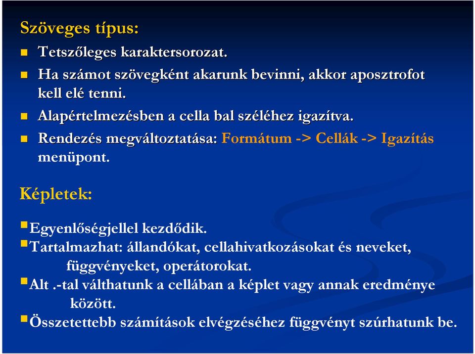 Képletek: Egyenlıségjellel kezdıdik. Tartalmazhat: állandókat, cellahivatkozásokat és neveket, függvényeket, operátorokat.