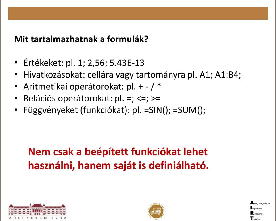 A1; A1:B4; Aritmetikai operátorokat: pl. + - / * Relációs operátorokat: pl.