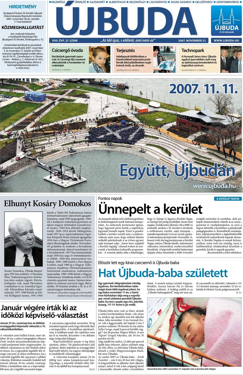 ) A közérdekű kérdések és javaslatok előzetesen leadhatók 2007. november 5. és november 27. között az Önkormányzat ügyfélszolgálati irodáin (Bocskai út 39 41., Zsombolyai u. 4., Eleven Center Rétköz u.