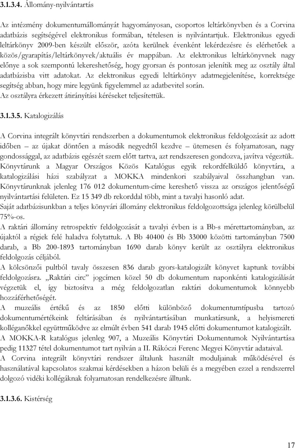 Az elektronikus leltárkönyvnek nagy előnye a sok szempontú lekereshetőség, hogy gyorsan és pontosan jelenítik meg az osztály által adatbázisba vitt adatokat.