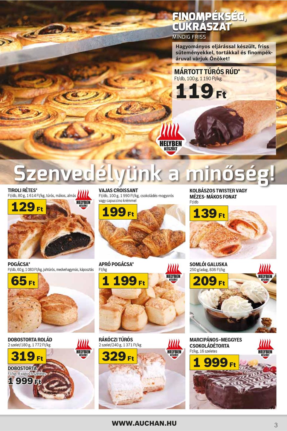 TIROLI RÉTES* Ft/db, 80 g, 1 614 Ft/kg, túrós, mákos, almás 129 Ft VAJAS CROISSANT Ft/db, 100 g, 1 990 Ft/kg, csokoládés-mogyorós vagy capuccino krémmel 199 Ft KOLBÁSZOS TWISTER VAGY MÉZES- MÁKOS