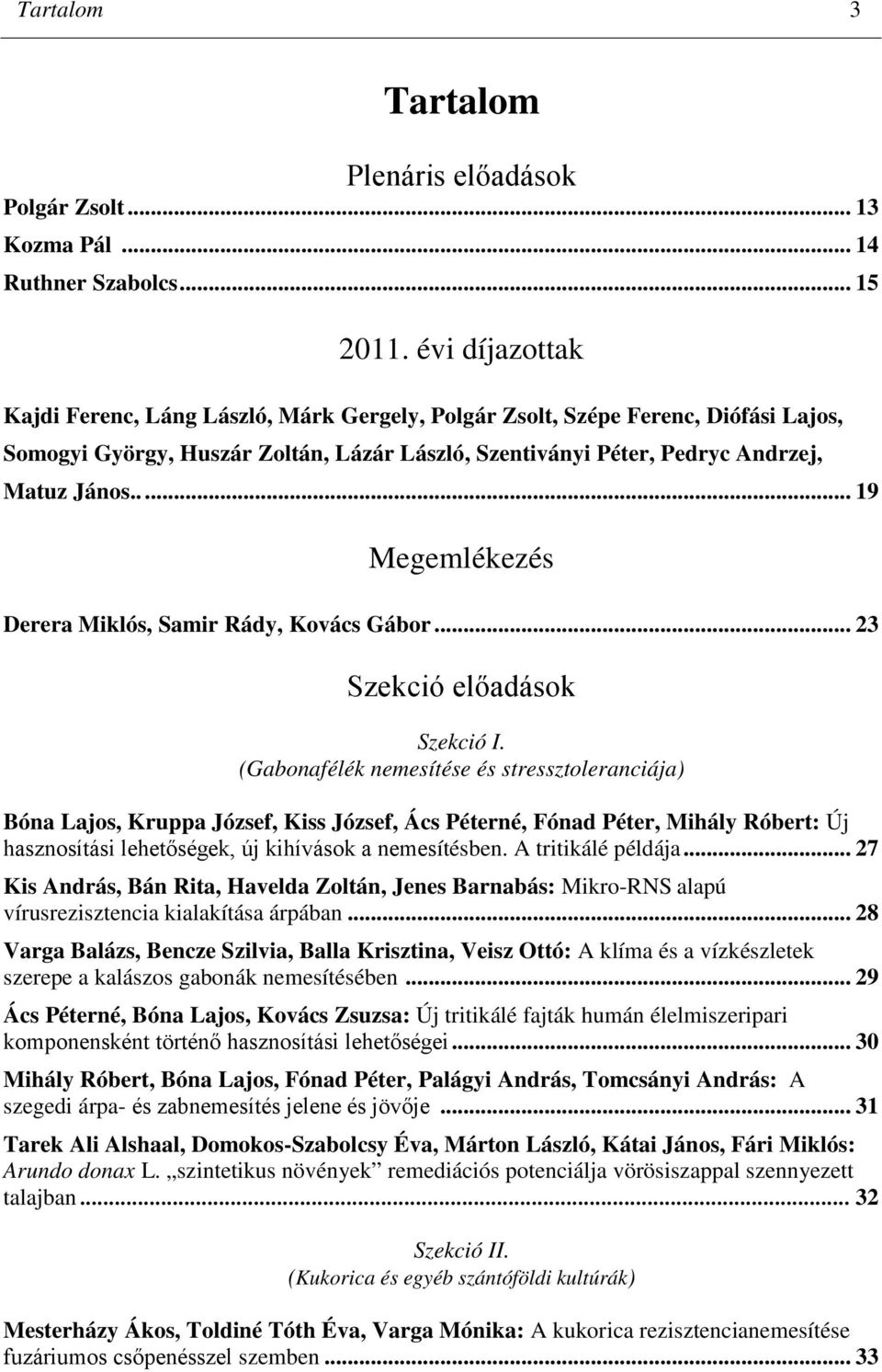 .... 19 Megemlékezés Derera Miklós, Samir Rády, Kovács Gábor... 23 Szekció előadások Szekció I.