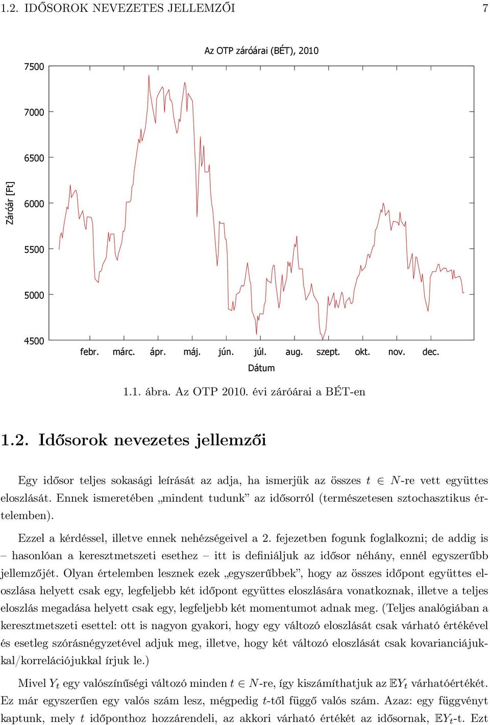 Ennek ismeretében mindent tudunk az idősorról (természetesen sztochasztikus értelemben). Ezzel a kérdéssel, illetve ennek nehézségeivel a 2.