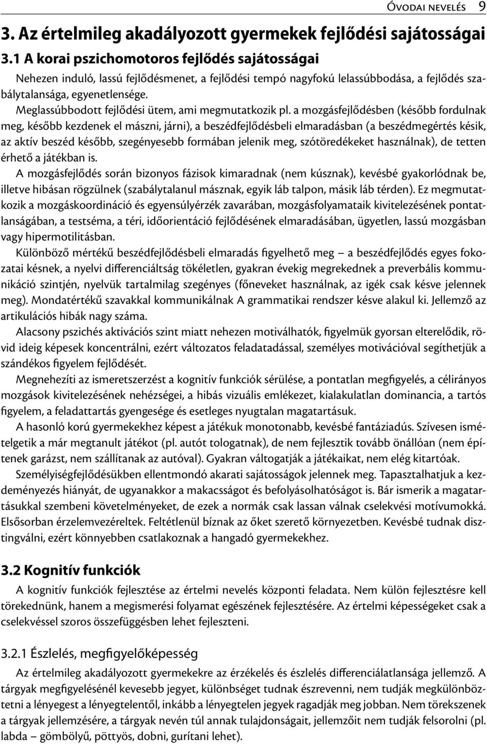 Meglassúbbodott fejlődési ütem, ami megmutatkozik pl.