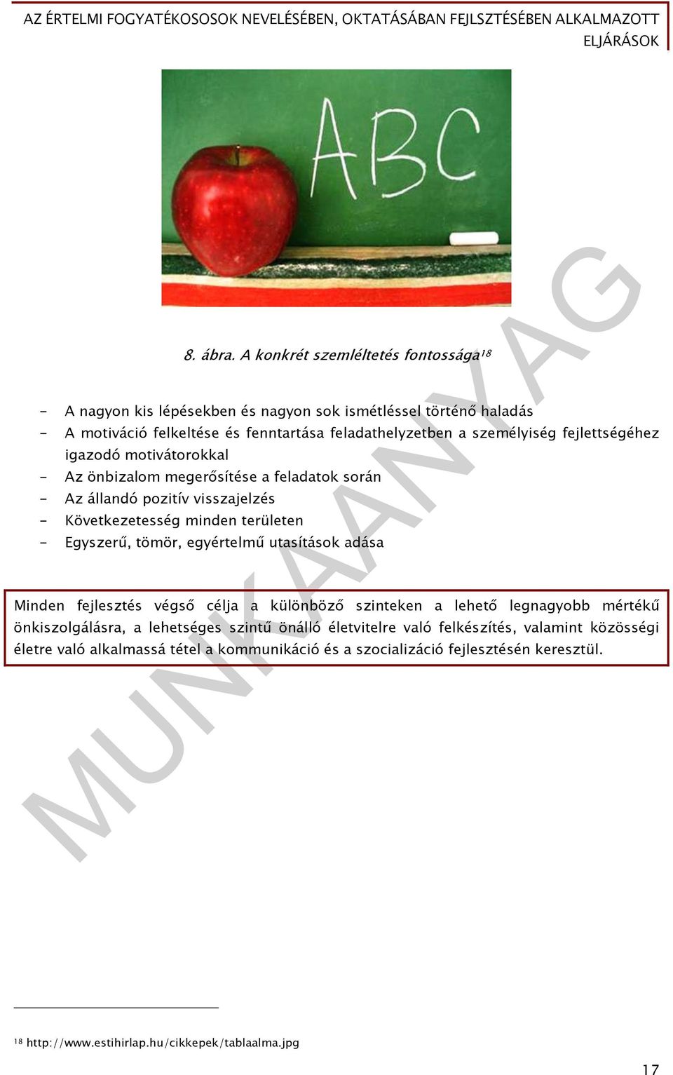 személyiség fejlettségéhez igazodó motivátorokkal - Az önbizalom megerősítése a feladatok során - Az állandó pozitív visszajelzés - Következetesség minden területen -