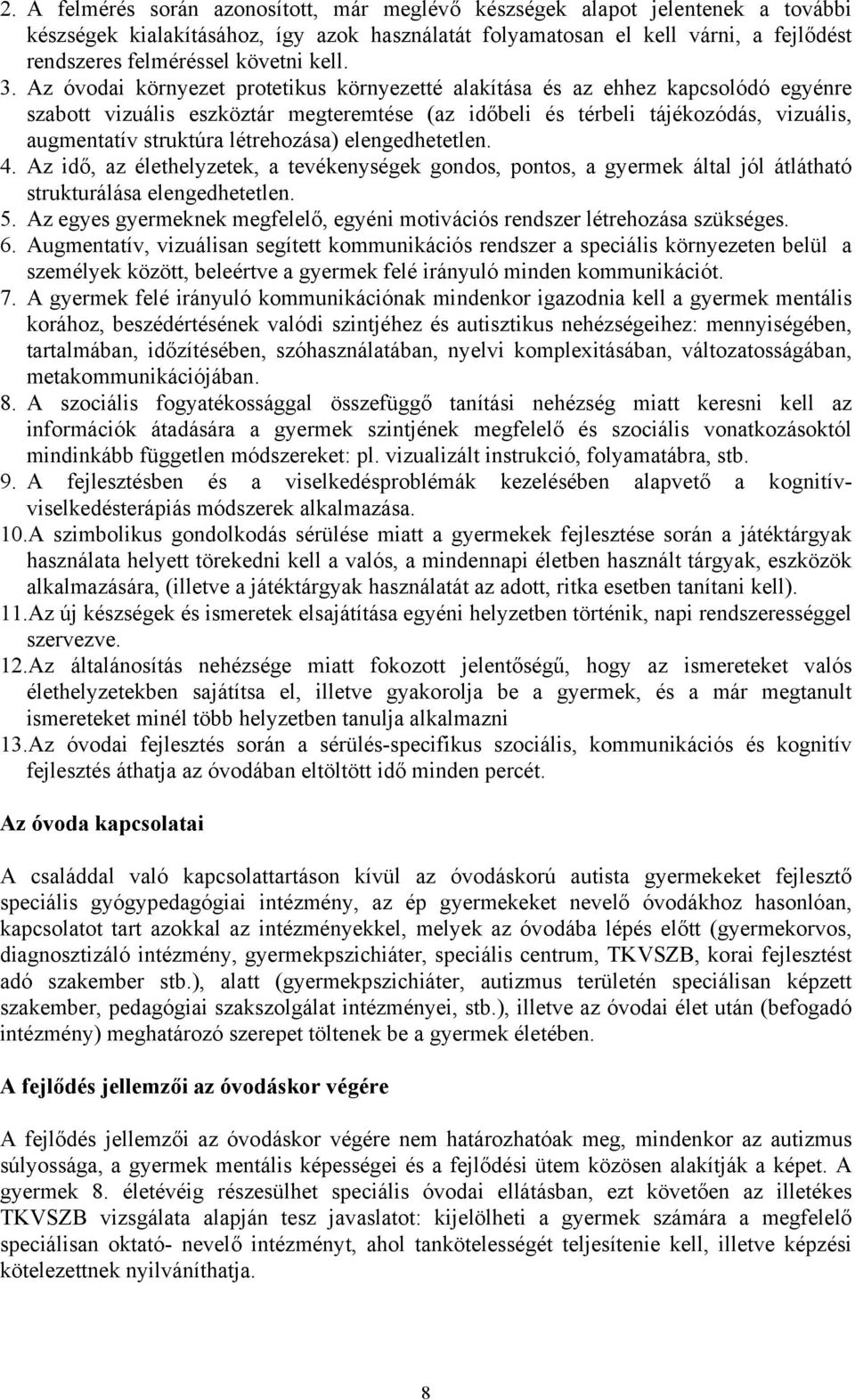 Az óvodai környezet protetikus környezetté alakítása és az ehhez kapcsolódó egyénre szabott vizuális eszköztár megteremtése (az időbeli és térbeli tájékozódás, vizuális, augmentatív struktúra