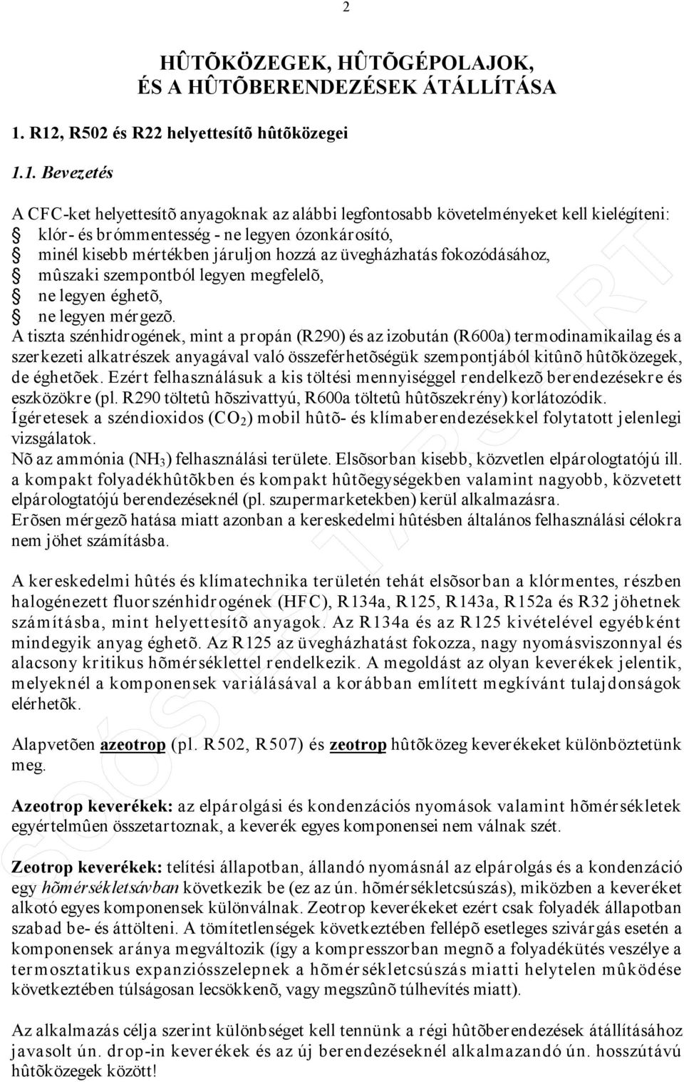 minél kisebb mértékben járuljon hozzá az üvegházhatás fokozódásához, mûszaki szempontból legyen megfelelõ, ne legyen éghetõ, ne legyen mérgezõ.