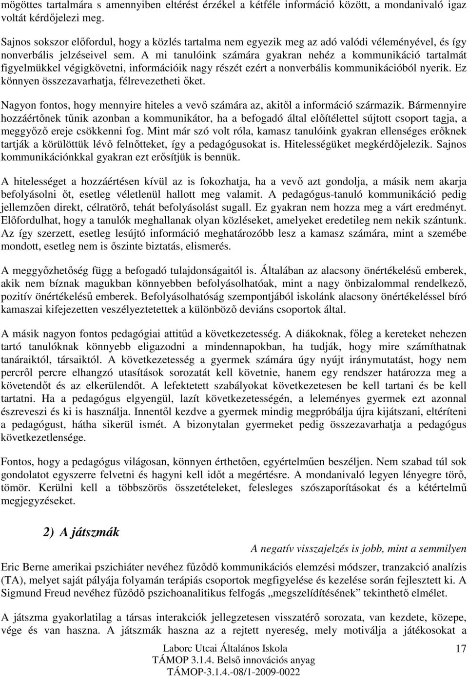 A mi tanulóink számára gyakran nehéz a kommunikáció tartalmát figyelmükkel végigkövetni, információik nagy részét ezért a nonverbális kommunikációból nyerik.