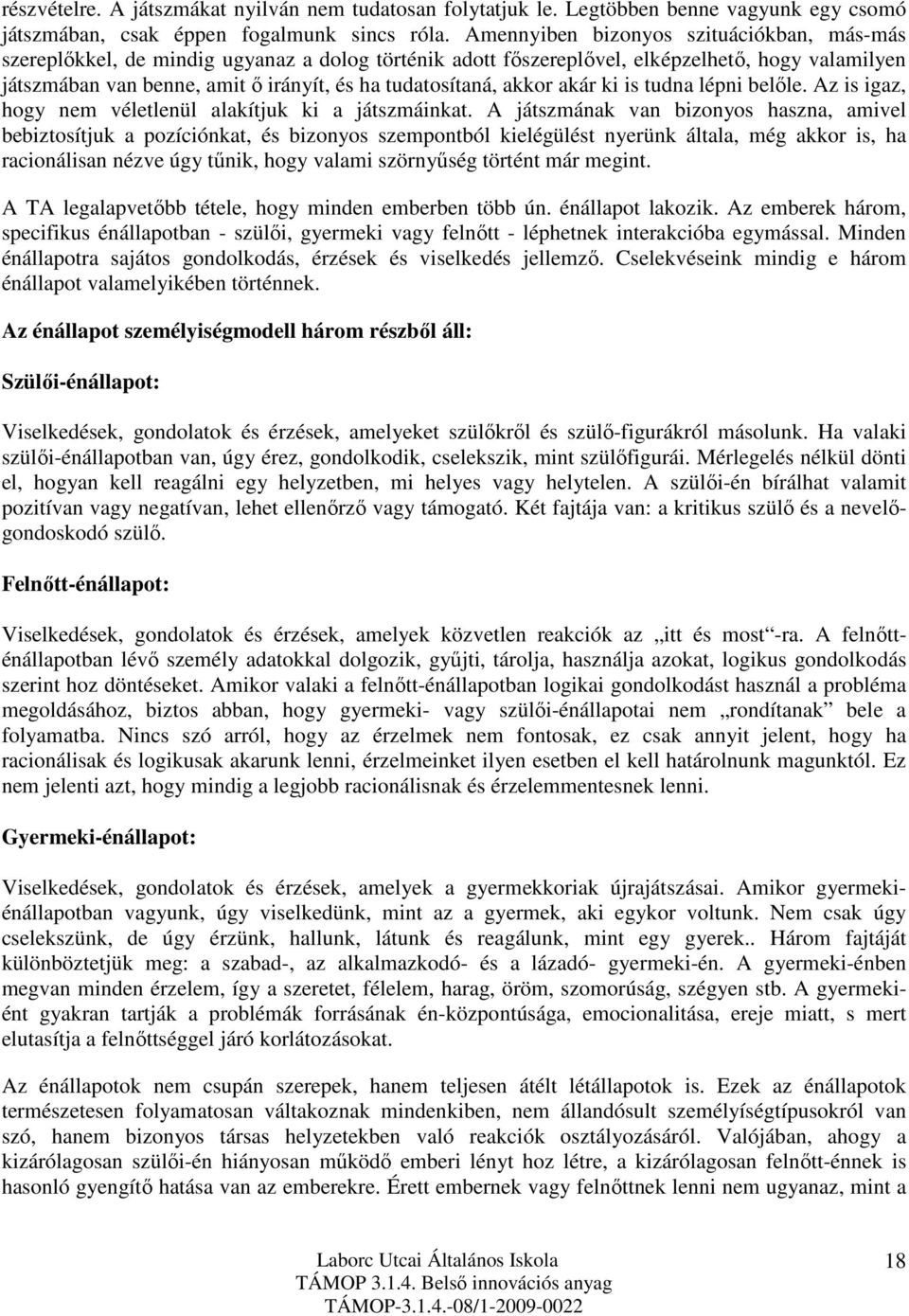 tudatosítaná, akkor akár ki is tudna lépni belőle. Az is igaz, hogy nem véletlenül alakítjuk ki a játszmáinkat.