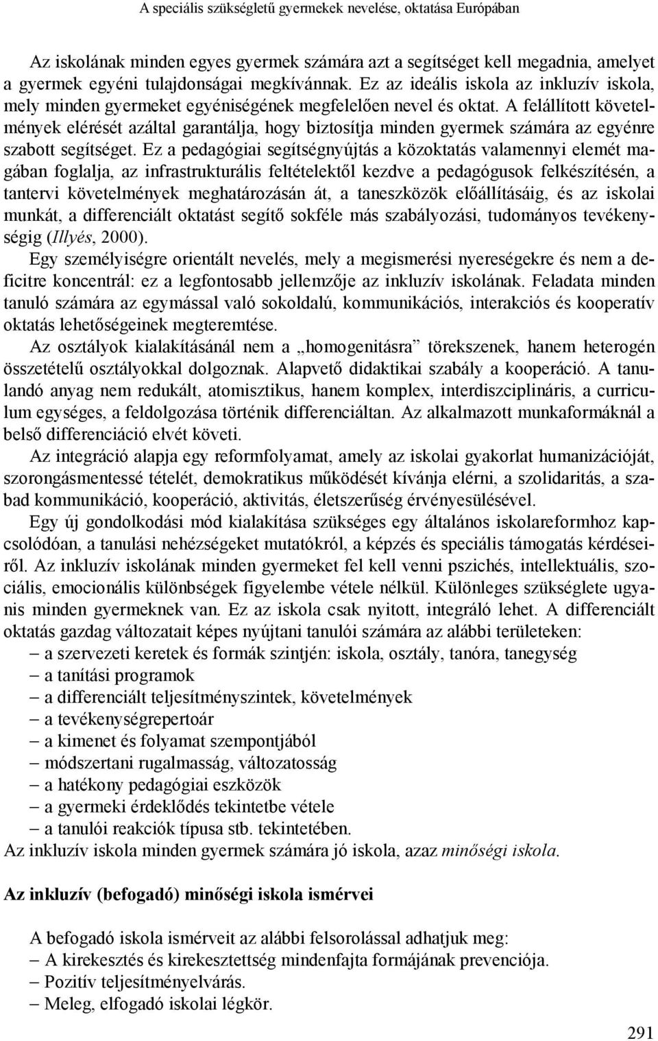 A felállított követelmények elérését azáltal garantálja, hogy biztosítja minden gyermek számára az egyénre szabott segítséget.