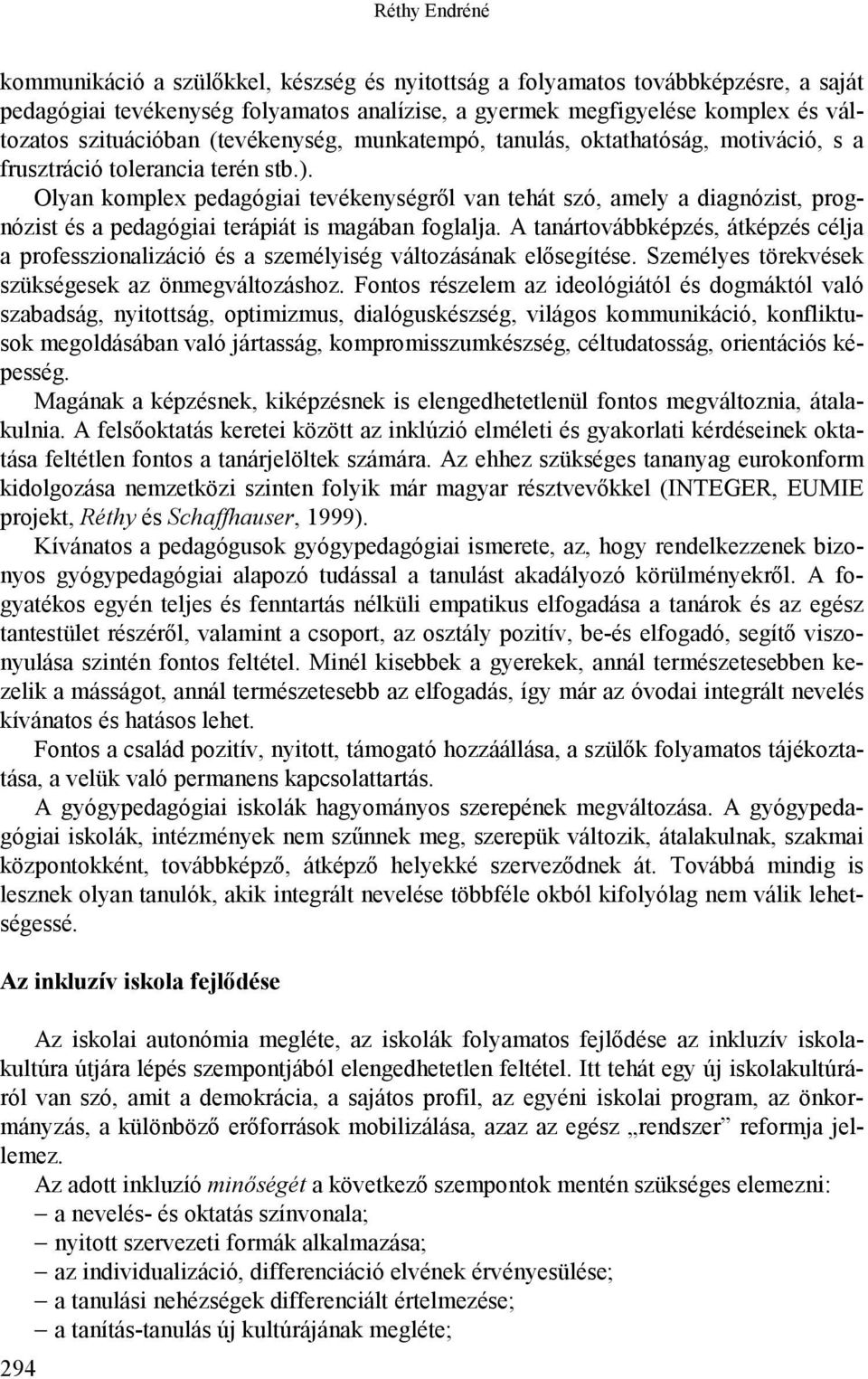 Olyan komplex pedagógiai tevékenységről van tehát szó, amely a diagnózist, prognózist és a pedagógiai terápiát is magában foglalja.