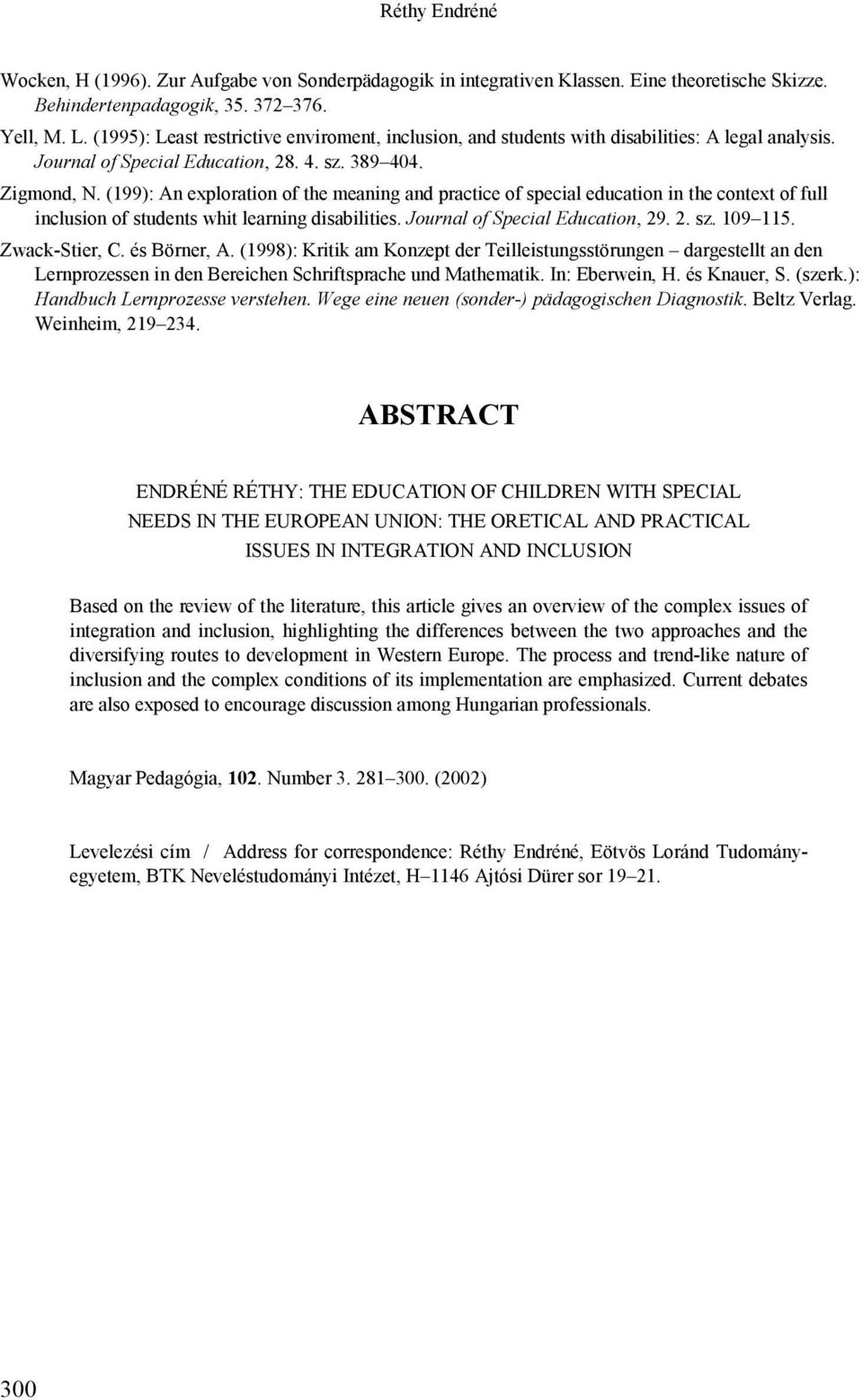 (199): An exploration of the meaning and practice of special education in the context of full inclusion of students whit learning disabilities. Journal of Special Education, 29. 2. sz. 109 115.