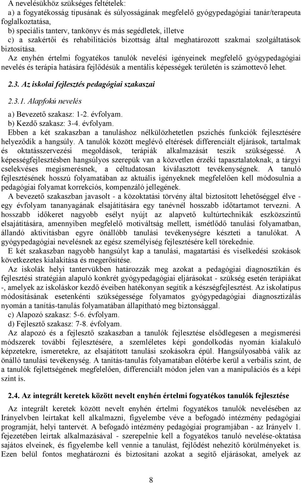 Az enyhén értelmi fogyatékos tanulók nevelési igényeinek megfelelő gyógypedagógiai nevelés és terápia hatására fejlődésük a mentális képességek területén is számottevő lehet. 2.3.