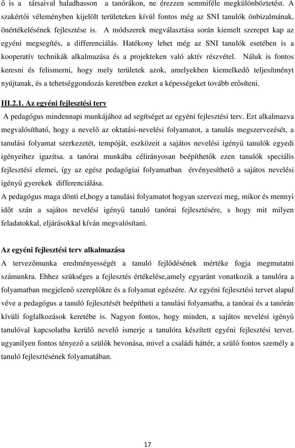 A módszerek megválasztása során kiemelt szerepet kap az egyéni megsegítés, a differenciálás.