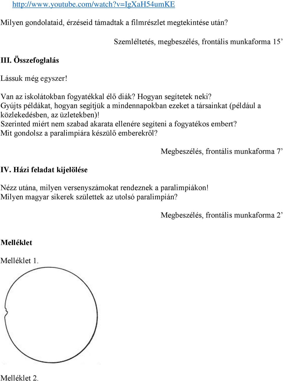 Gyújts példákat, hogyan segítjük a mindennapokban ezeket a társainkat (például a közlekedésben, az üzletekben)! Szerinted miért nem szabad akarata ellenére segíteni a fogyatékos embert?