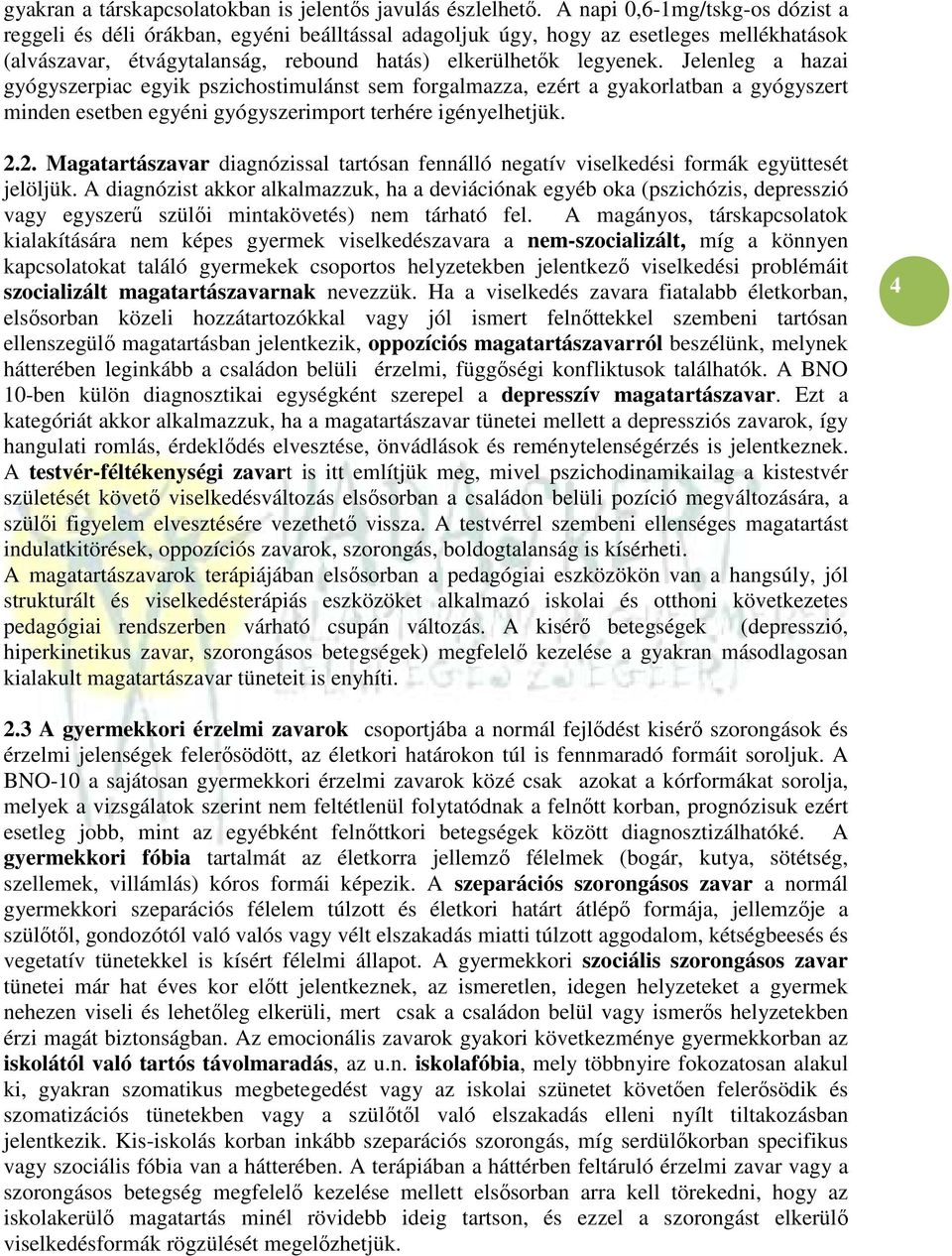 Jelenleg a hazai gyógyszerpiac egyik pszichostimulánst sem forgalmazza, ezért a gyakorlatban a gyógyszert minden esetben egyéni gyógyszerimport terhére igényelhetjük. 2.