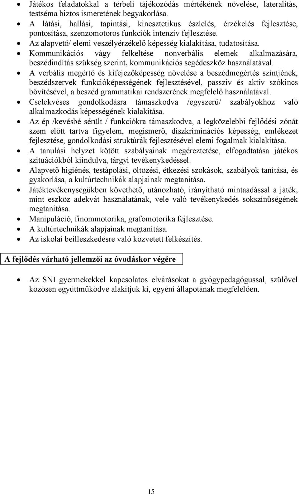 Az alapvető/ elemi veszélyérzékelő képesség kialakítása, tudatosítása.