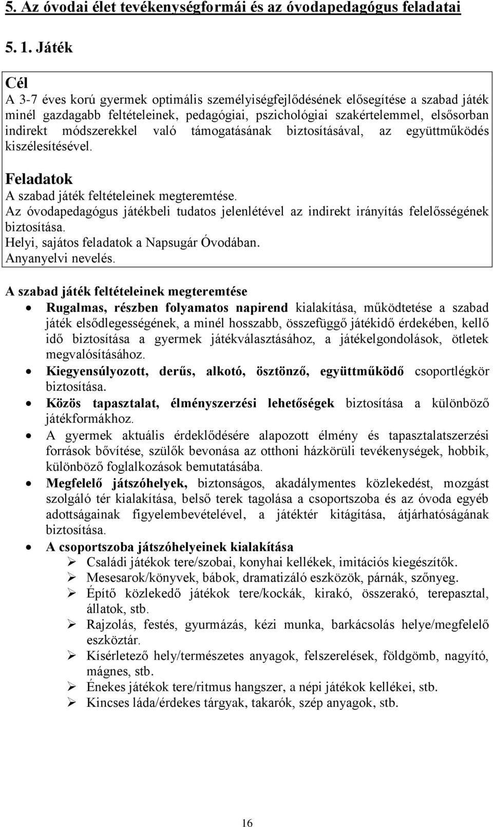 módszerekkel való támogatásának biztosításával, az együttműködés kiszélesítésével. Feladatok A szabad játék feltételeinek megteremtése.