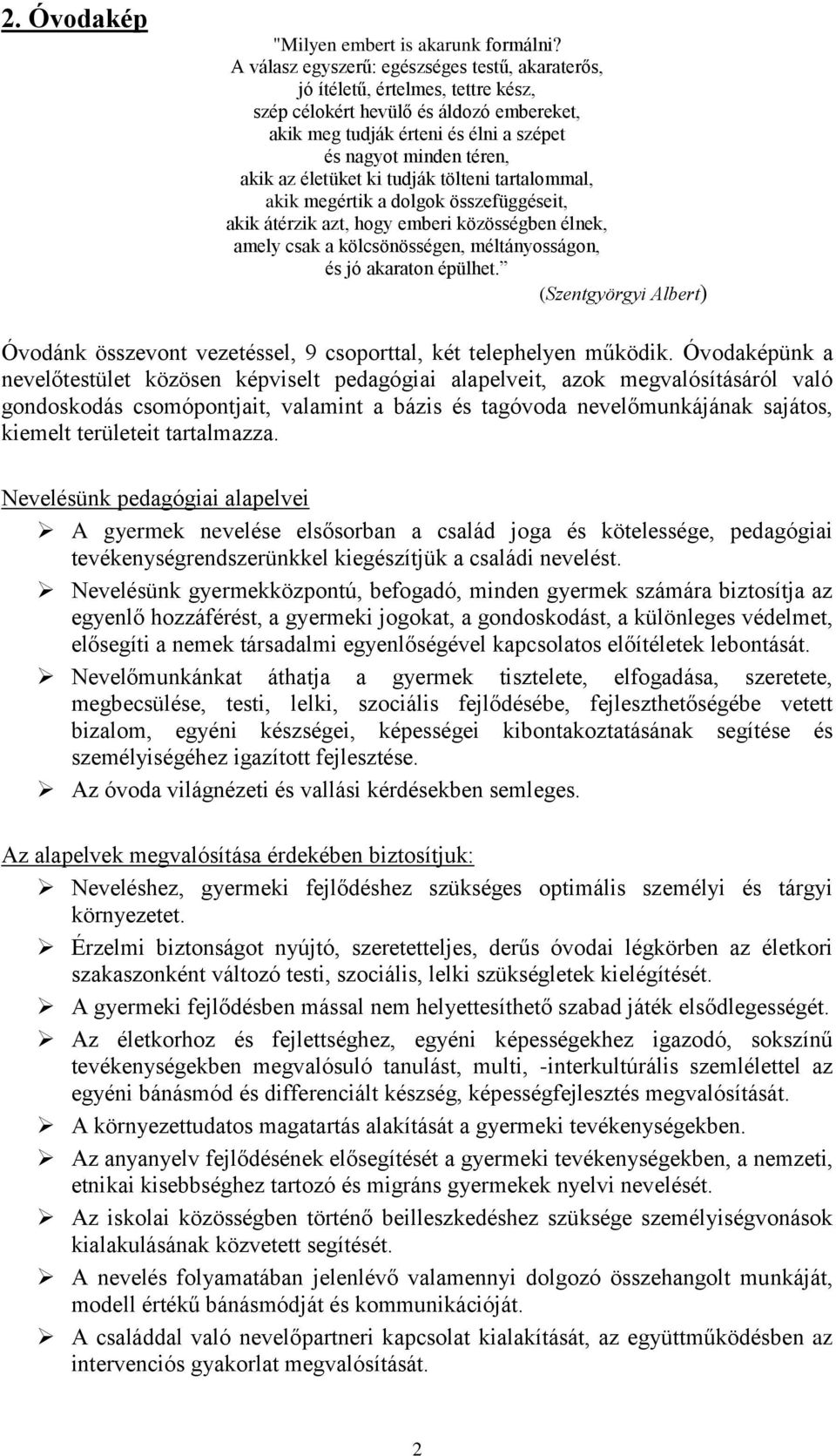 életüket ki tudják tölteni tartalommal, akik megértik a dolgok összefüggéseit, akik átérzik azt, hogy emberi közösségben élnek, amely csak a kölcsönösségen, méltányosságon, és jó akaraton épülhet.