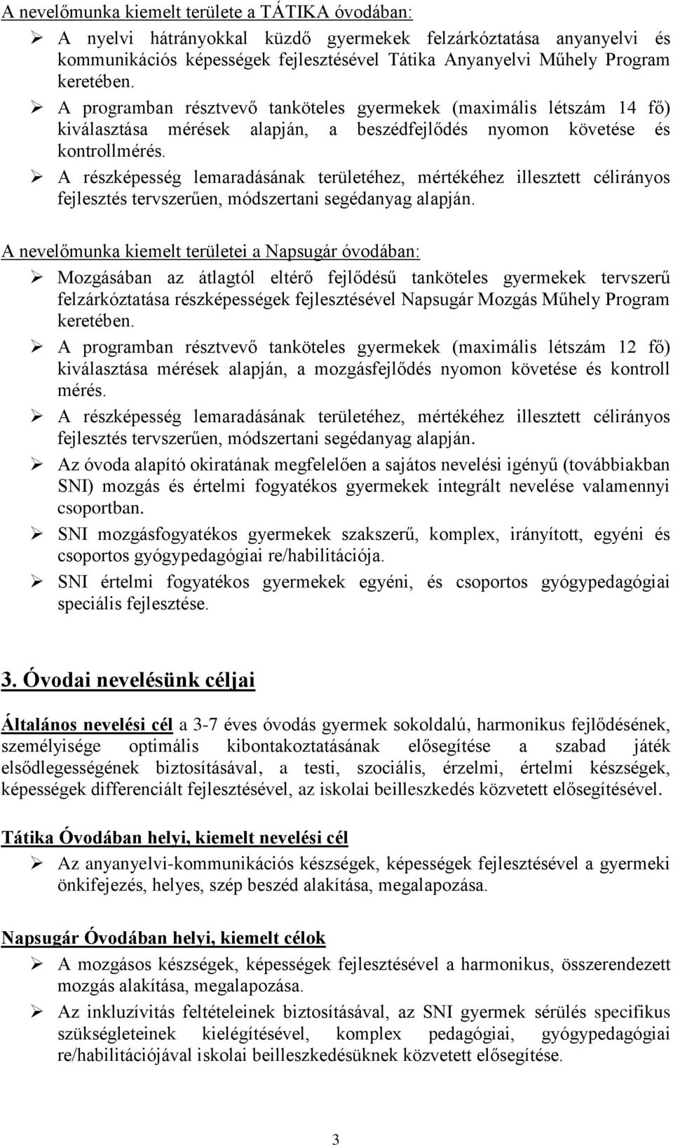 A részképesség lemaradásának területéhez, mértékéhez illesztett célirányos fejlesztés tervszerűen, módszertani segédanyag alapján.