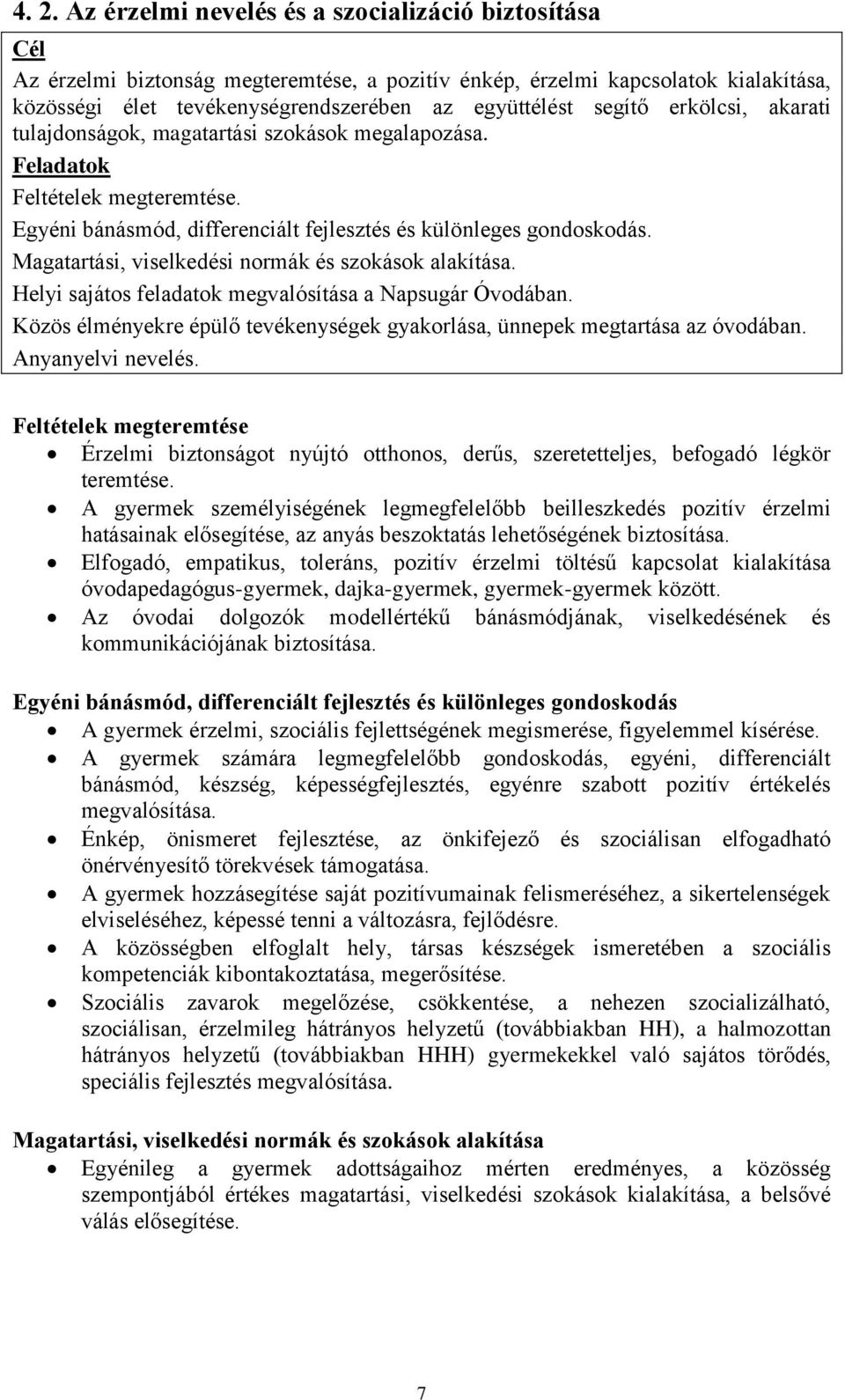 Magatartási, viselkedési normák és szokások alakítása. Helyi sajátos feladatok megvalósítása a Napsugár Óvodában. Közös élményekre épülő tevékenységek gyakorlása, ünnepek megtartása az óvodában.