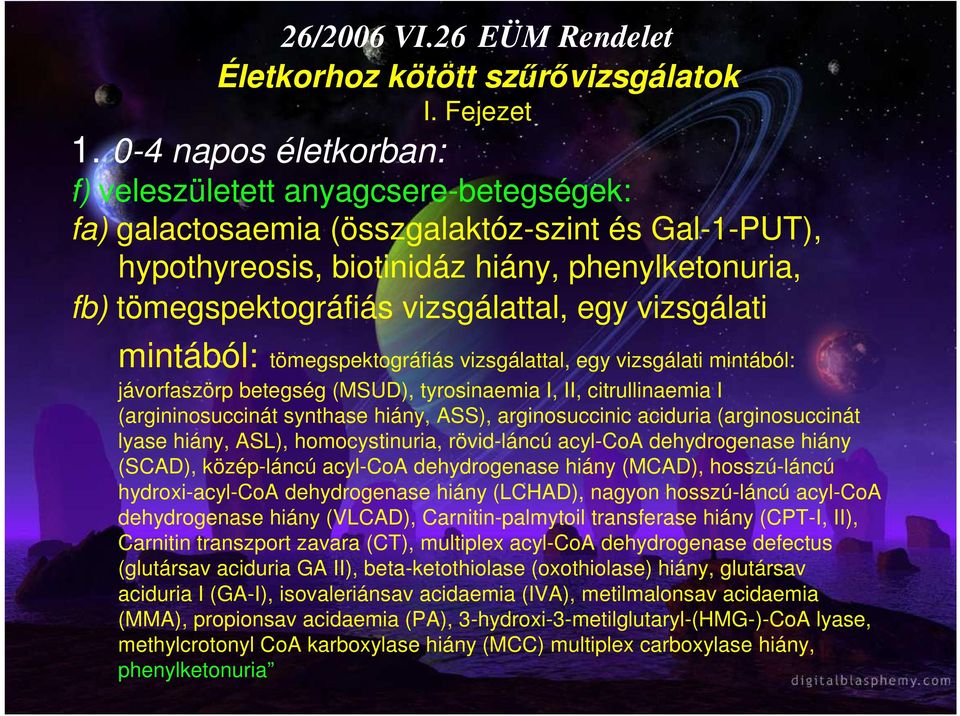 vizsgálattal, egy vizsgálati mintából: tömegspektográfiás vizsgálattal, egy vizsgálati mintából: jávorfaszörp betegség (MSUD), tyrosinaemia I, II, citrullinaemia I (argininosuccinát synthase hiány,