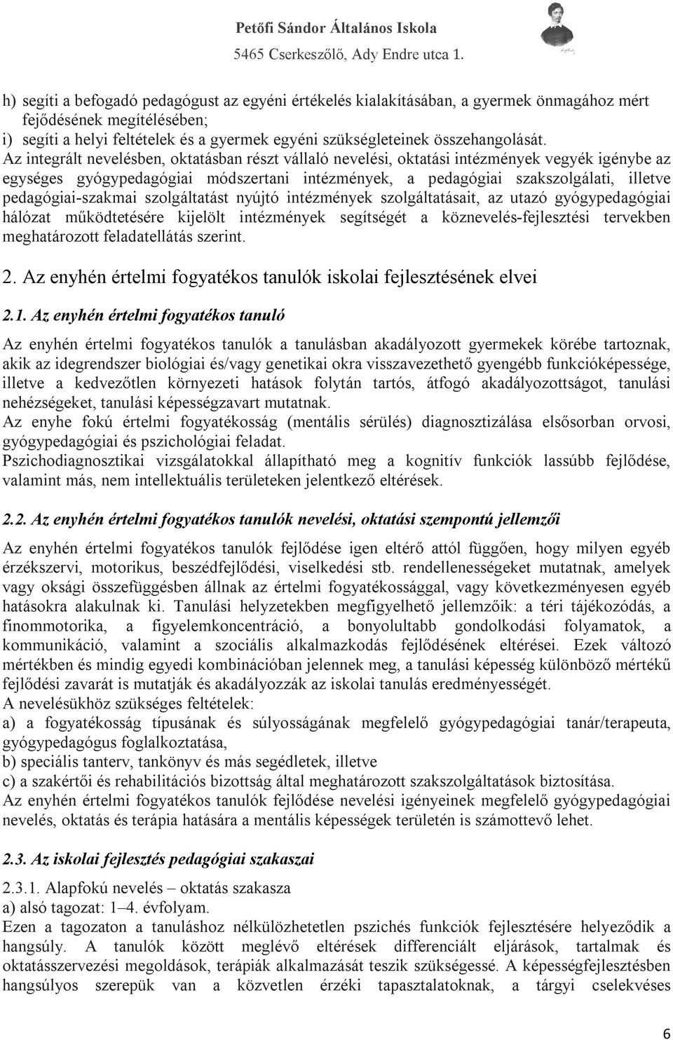 Az integrált nevelésben, oktatásban részt vállaló nevelési, oktatási intézmények vegyék igénybe az egységes gyógypedagógiai módszertani intézmények, a pedagógiai szakszolgálati, illetve