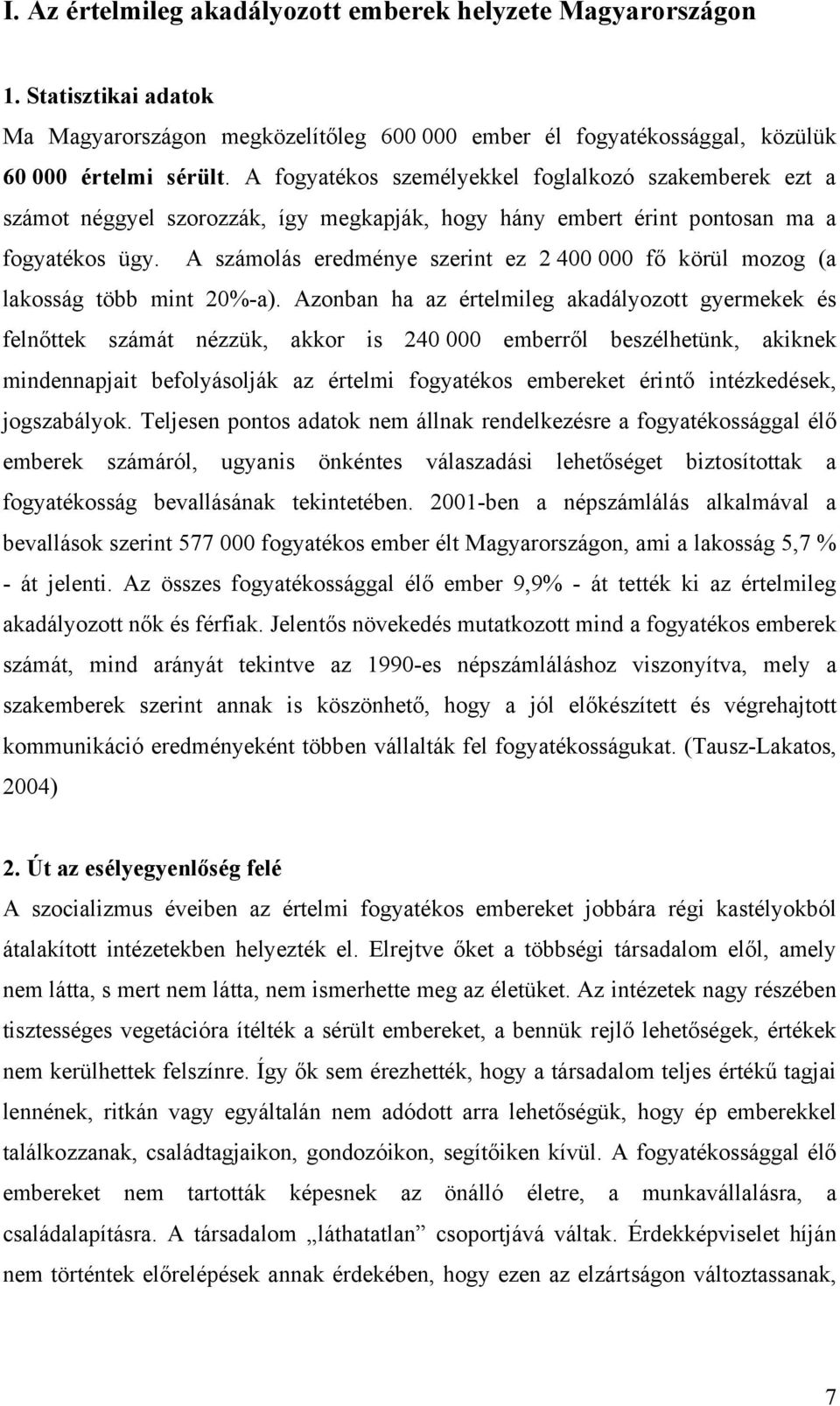 A számolás eredménye szerint ez 2 400 000 fő körül mozog (a lakosság több mint 20%-a).